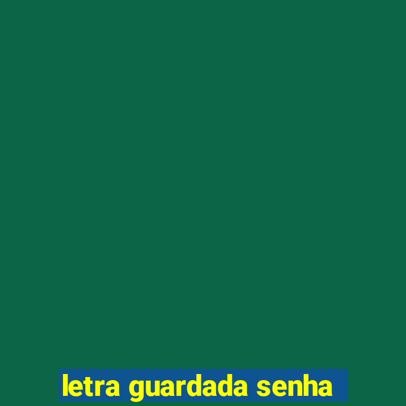 letra guardada senha